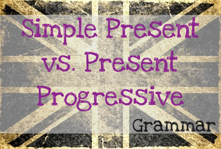 Simple Present vs. Present Progressive