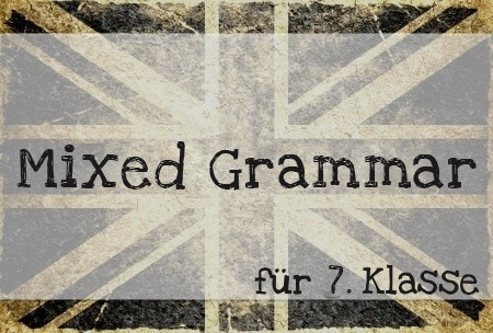 Mixed Grammar – Realschule 7. Klasse