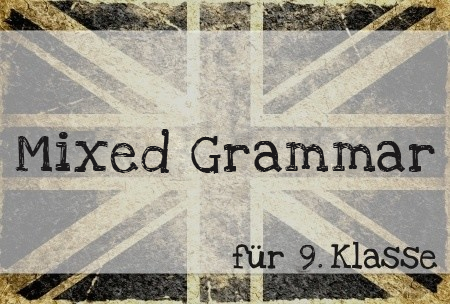 Mixed Grammar – Realschule 9. Klasse